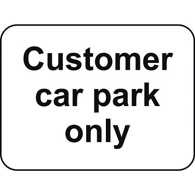 Dibond "Customer Car Park Only" Road Sign 600mm x 450mm