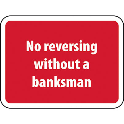 Dibond "No Reversing Without A Banksman" Road Sign 600mm x 450mm